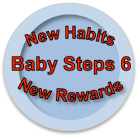 Baby Steps 6: New Habits - New Rewards